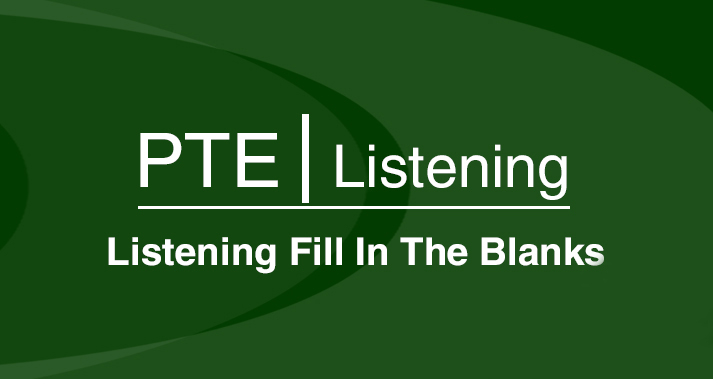 PTE Listening Fill In The Blanks
